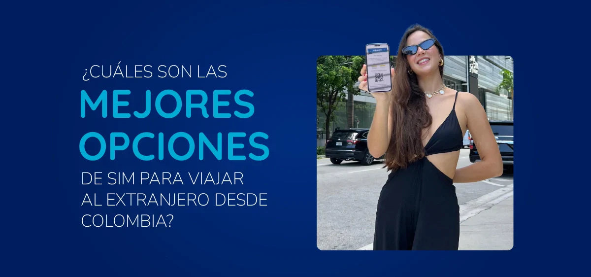 ¿Cuáles son las mejores opciones de SIM para viajar al extranjero desde Colombia?