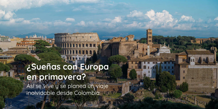¿Sueñas con Europa en primavera? Así se vive y se planea un viaje inolvidable desde Colombia