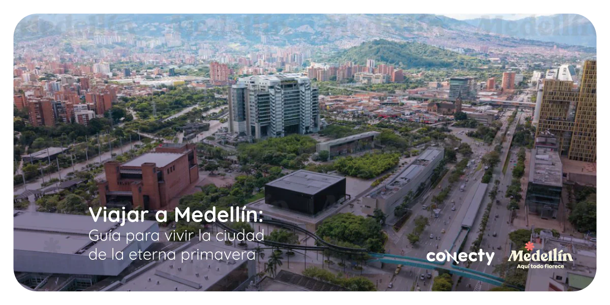 Viajar a Medellín: guía para vivir la ciudad de la eterna primavera