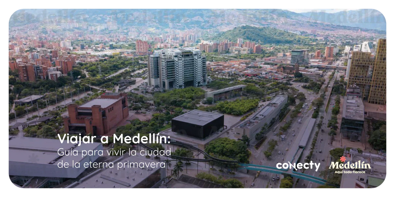 Viajar a Medellín: guía para vivir la ciudad de la eterna primavera